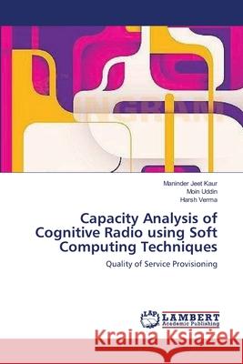Capacity Analysis of Cognitive Radio using Soft Computing Techniques Kaur, Maninder Jeet 9783659230288 LAP Lambert Academic Publishing