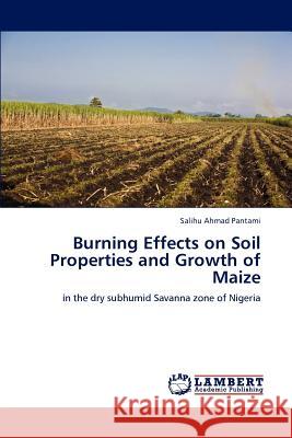 Burning Effects on Soil Properties and Growth of Maize Salihu Ahmad Pantami 9783659230455 LAP Lambert Academic Publishing