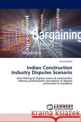 Indian Construction Industry Disputes Scenario Amrita Mitra 9783659230806 LAP Lambert Academic Publishing