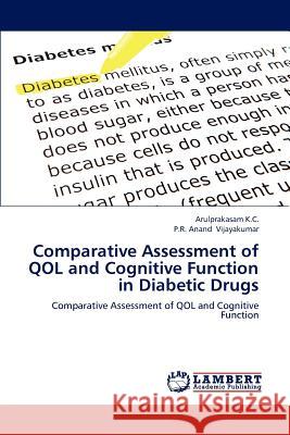 Comparative Assessment of Qol and Cognitive Function in Diabetic Drugs Arulprakasam K C, P R Anand Vijayakumar 9783659231087 LAP Lambert Academic Publishing
