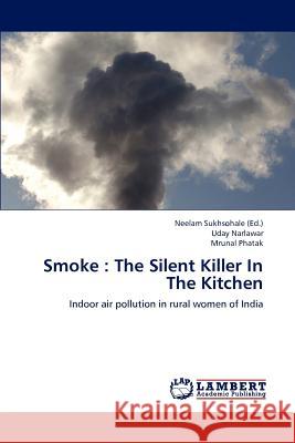 Smoke: The Silent Killer In The Kitchen Uday Narlawar, Mrunal Phatak, Neelam Sukhsohale 9783659231131 LAP Lambert Academic Publishing