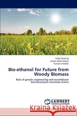 Bio-ethanol for Future from Woody Biomass Sadat Khattab, Usama Abdul-Raouf, Tsutomu Kodaki 9783659231155