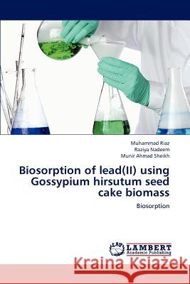 Biosorption of lead(II) using Gossypium hirsutum seed cake biomass Riaz Muhammad 9783659231599