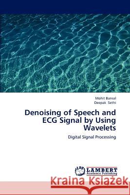 Denoising of Speech and ECG Signal by Using Wavelets Mohit Bansal, Deepak Sethi 9783659231704