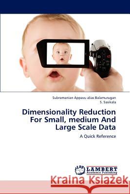 Dimensionality Reduction For Small, medium And Large Scale Data Appavu Alias Balamurugan, Subramanian 9783659231711 LAP Lambert Academic Publishing