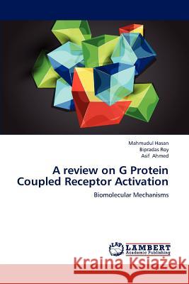 A review on G Protein Coupled Receptor Activation Hasan, Mahmudul 9783659231728 LAP Lambert Academic Publishing