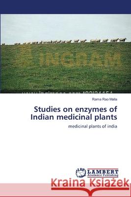 Studies on enzymes of Indian medicinal plants Malla, Rama Rao 9783659231865