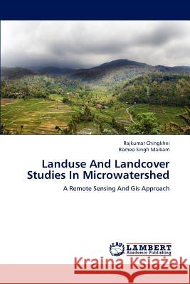 Landuse and Landcover Studies in Microwatershed Rajkumar Chingkhei Romeo Singh Maibam 9783659232008 LAP Lambert Academic Publishing