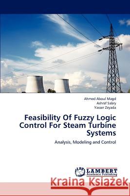 Feasibility of Fuzzy Logic Control for Steam Turbine Systems Ahmed Abou Ashraf Sabry Yasser Zeyada 9783659232145 LAP Lambert Academic Publishing