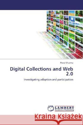 Digital Collections and Web 2.0 : Investigating adoption and participation Sharma, Parul 9783659232404 LAP Lambert Academic Publishing