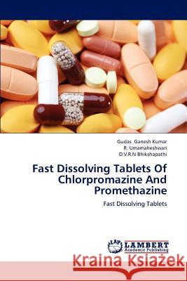 Fast Dissolving Tablets Of Chlorpromazine And Promethazine Gudas Ganesh Kumar, R Umamaheshwari, D V R N Bhikshapathi 9783659232466 LAP Lambert Academic Publishing