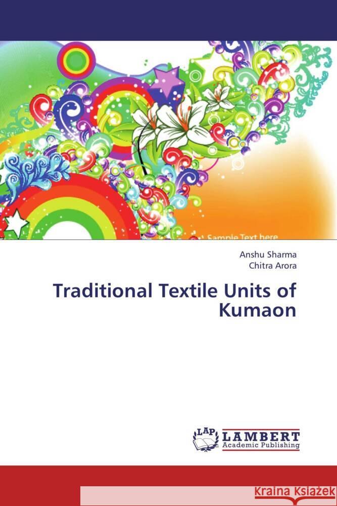 Traditional Textile Units of Kumaon Sharma, Anshu; Arora, Chitra 9783659232473