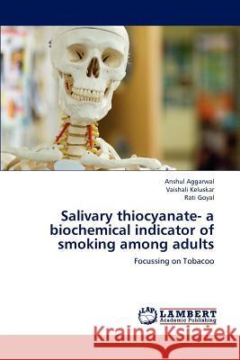 Salivary thiocyanate- a biochemical indicator of smoking among adults Aggarwal, Anshul 9783659232497 LAP Lambert Academic Publishing