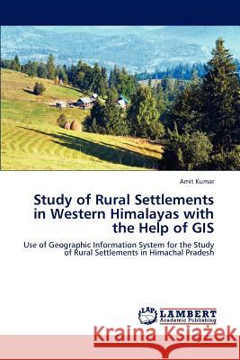 Study of Rural Settlements in Western Himalayas with the Help of GIS Amit Kumar 9783659232657 LAP Lambert Academic Publishing