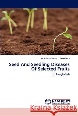Seed And Seedling Diseases Of Selected Fruits Chowdhury, M. Salahuddin M. 9783659232794 LAP Lambert Academic Publishing