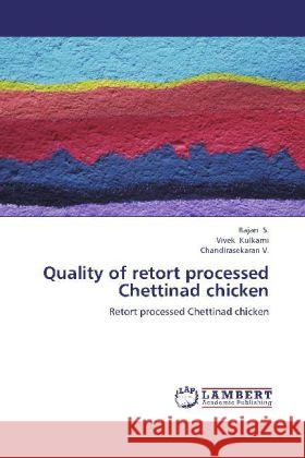 Quality of retort processed Chettinad chicken : Retort processed Chettinad chicken Rajan, S.; Kulkarni, Vivek; Chandirasekaran, V. 9783659232817