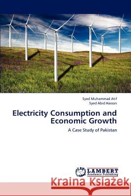 Electricity Consumption and Economic Growth Syed Muhammad Atif, Syed Abid Hassan 9783659233272