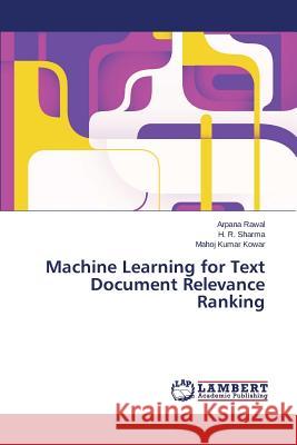 Machine Learning for Text Document Relevance Ranking Rawal Arpana                             Sharma H. R.                             Kowar Mahoj Kumar 9783659233456