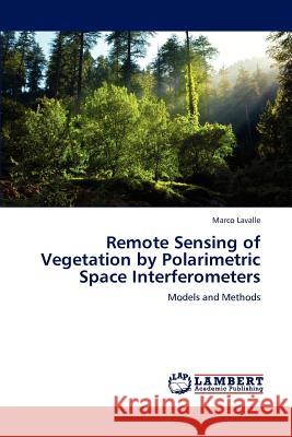 Remote Sensing of Vegetation by Polarimetric Space Interferometers Lavalle Marco 9783659233692