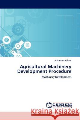 Agricultural Machinery Development Procedure Adisa Alex Folami 9783659234194