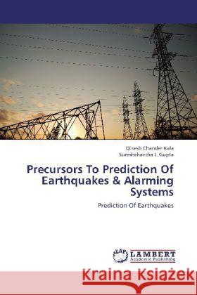 Precursors To Prediction Of Earthquakes & Alarming Systems : Prediction Of Earthquakes Kala, Dinesh Chander; Gupta, Sureshchandra J. 9783659234231