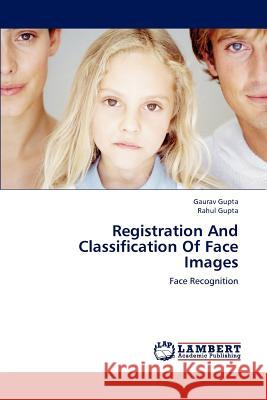 Registration and Classification of Face Images Gaurav Gupta Rahul Gupta 9783659234316