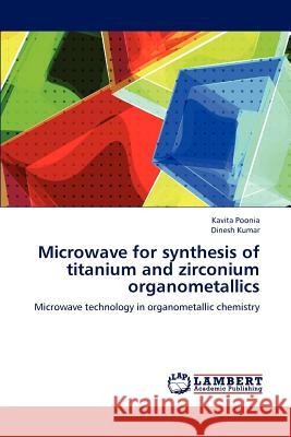 Microwave for Synthesis of Titanium and Zirconium Organometallics Kavita Poonia, Dr Dinesh Kumar 9783659234583