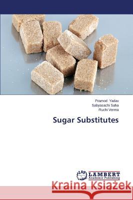 Sugar Substitutes Yadav Pramod                             Saha Sabyasachi                          Verma Ruchi 9783659234743 LAP Lambert Academic Publishing