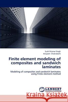 Finite element modeling of composites and sandwich laminates Singh, Sushil Kumar 9783659234811