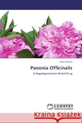 Paeonia Officinalis : A Hepatoprotective Herbal Drug Ahmad, Feroz 9783659234859