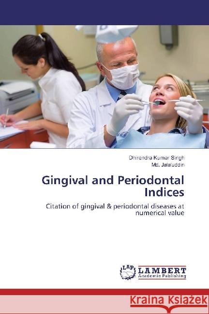 Gingival and Periodontal Indices : Citation of gingival & periodontal diseases at numerical value Singh, Dhirendra Kumar; Jalaluddin, Md. 9783659234910