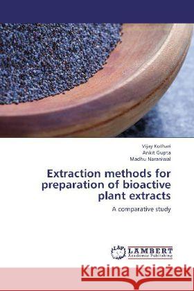 Extraction methods for preparation of bioactive plant extracts : A comparative study Kothari, Vijay; Gupta, Ankit; Naraniwal, Madhu 9783659235252