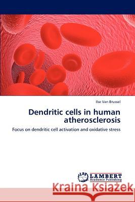 Dendritic Cells in Human Atherosclerosis Ilse Van Brussel 9783659235405 LAP Lambert Academic Publishing