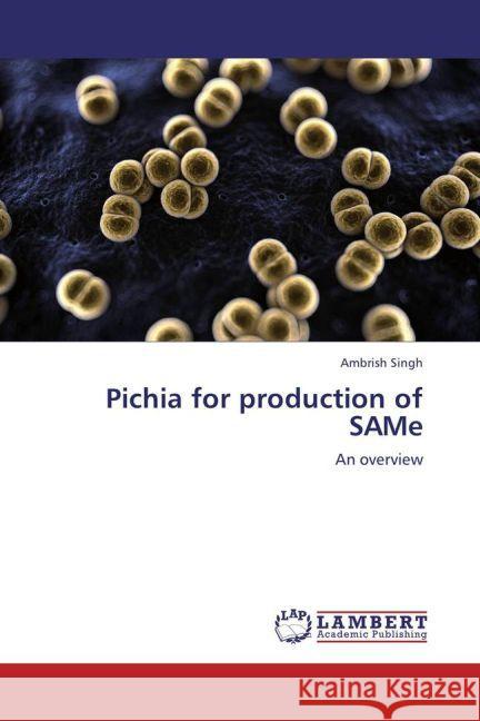 Pichia for production of SAMe : An overview Singh, Ambrish 9783659235726