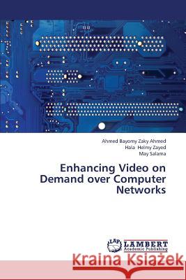 Enhancing Video on Demand over Computer Networks Ahmed Ahmed Bayomy Zaky, Helmy Zayed Hala, Salama May 9783659236068