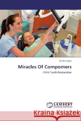 Miracles Of Compomers : Child Tooth Restoration Inayat, Nadia 9783659236273