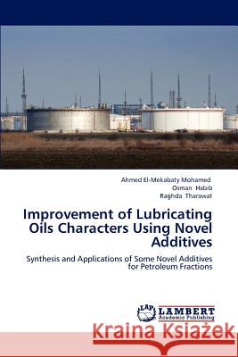 Improvement of Lubricating Oils Characters Using Novel Additives Ahmed El-Mekabat Osman Habib Raghda Tharawat 9783659236426 LAP Lambert Academic Publishing