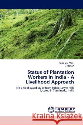 Status of Plantation Workers in India - A Livelihood Approach Mani Rajadurai, Mohan S 9783659236471 LAP Lambert Academic Publishing