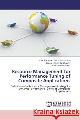 Resource Management for Performance Tuning of Composite Applications : Definition of a Resource Management Strategy for Dynamic Performance Tuning of Composite Applications Guevara Quintero, Jose Alexander; César Galobardes, Eduardo; Sorribes Gomis, Joan 9783659236730