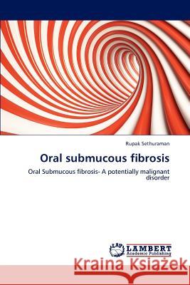 Oral submucous fibrosis Sethuraman, Rupak 9783659236754 LAP Lambert Academic Publishing