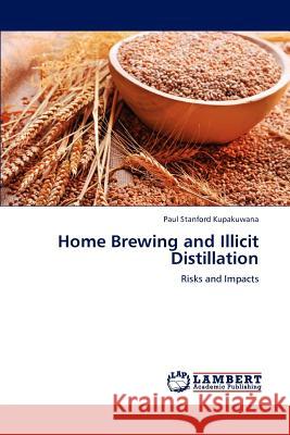 Home Brewing and Illicit Distillation Paul Stanford Kupakuwana 9783659236983
