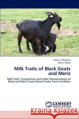 Milk Traits of Black Goats and Meriz Kawa Y. Merkhan Jalal E. Alkass 9783659237003 LAP Lambert Academic Publishing