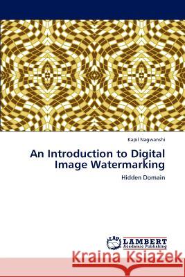 An Introduction to Digital Image Watermarking Kapil Nagwanshi 9783659237157