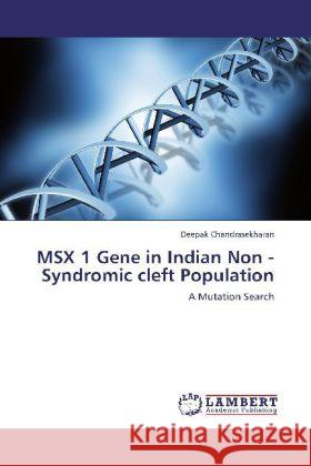 MSX 1 Gene in Indian Non -Syndromic cleft Population : A Mutation Search Chandrasekharan, Deepak 9783659237287 LAP Lambert Academic Publishing