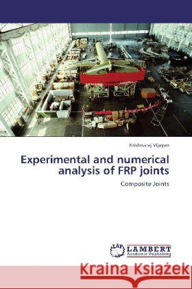 Experimental and numerical analysis of FRP joints : Composite Joints Vijayan, Krishnaraj 9783659237300