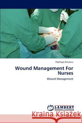 Wound Management For Nurses Amuluru, Padmaja 9783659237331