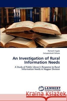 An Investigation of Rural Information Needs Ramesh Ingole Satyaprakash Nikose 9783659237492 LAP Lambert Academic Publishing