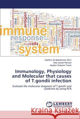 Immunology, Physiology and Molecular that causes of T.gondii infection Ali Abdulameer Hashim 9783659237553 LAP Lambert Academic Publishing