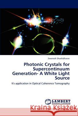 Photonic Crystals for Supercontinuum Generation- A White Light Source Sreenesh Shashidharan 9783659237737 LAP Lambert Academic Publishing