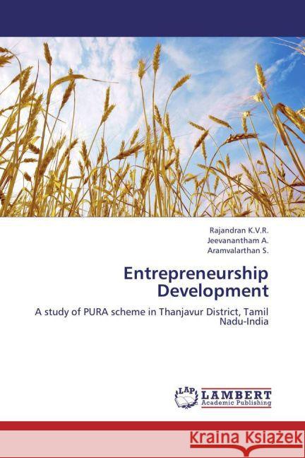 Entrepreneurship Development : A study of PURA scheme in Thanjavur District, Tamil Nadu-India K.V.R., Rajandran; A., Jeevanantham; S., Aramvalarthan 9783659237898